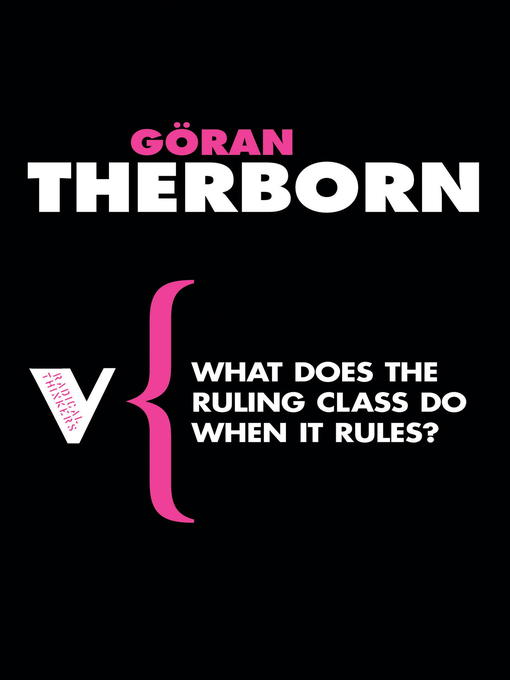Title details for What Does the Ruling Class Do When it Rules? by G÷ran Therborn - Available